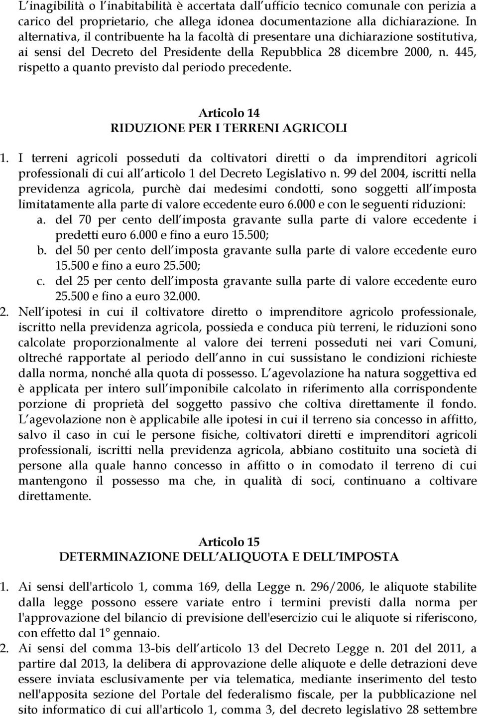 445, rispetto a quanto previsto dal periodo precedente. Articolo 14 RIDUZIONE PER I TERRENI AGRICOLI 1.