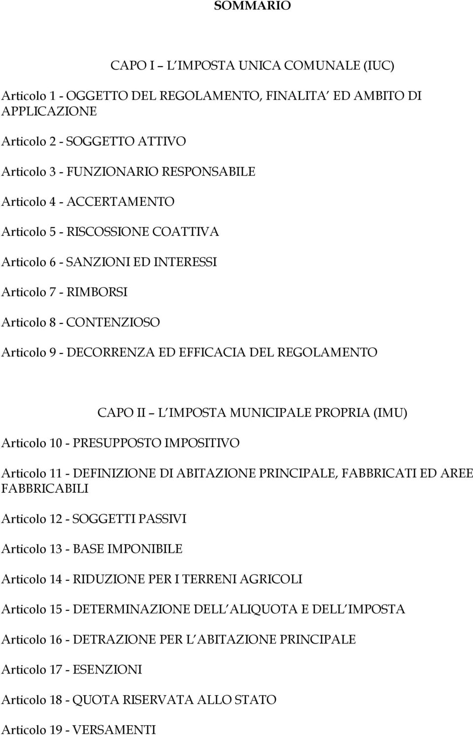 MUNICIPALE PROPRIA (IMU) Articolo 10 - PRESUPPOSTO IMPOSITIVO Articolo 11 - DEFINIZIONE DI ABITAZIONE PRINCIPALE, FABBRICATI ED AREE FABBRICABILI Articolo 12 - SOGGETTI PASSIVI Articolo 13 - BASE