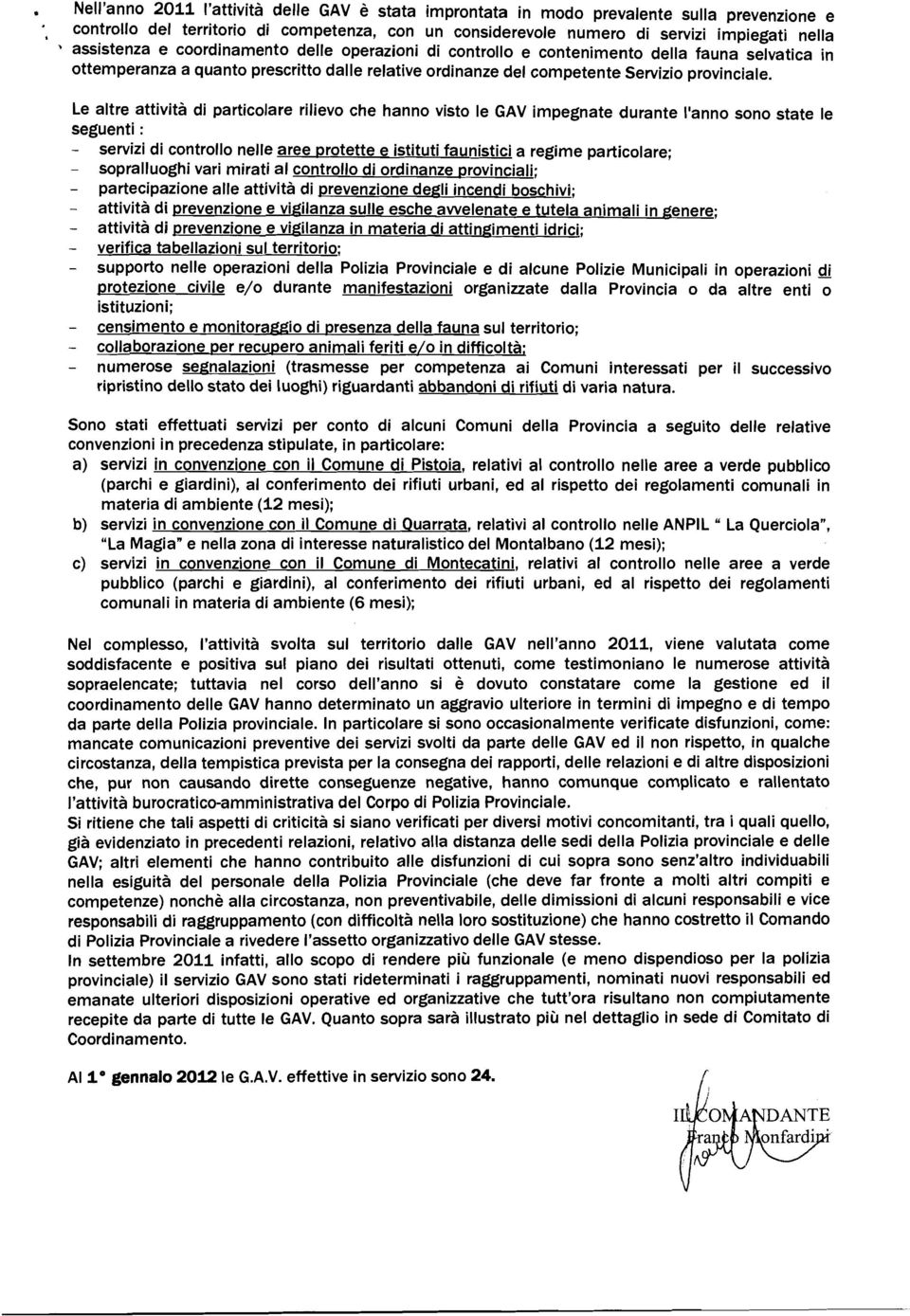 Le altre attività di particolare rilievo che hanno visto le GAV impegnate durante l'anno sono state le seguenti : - servizi di controllo nelle aree protette e istituti faunistici a regime