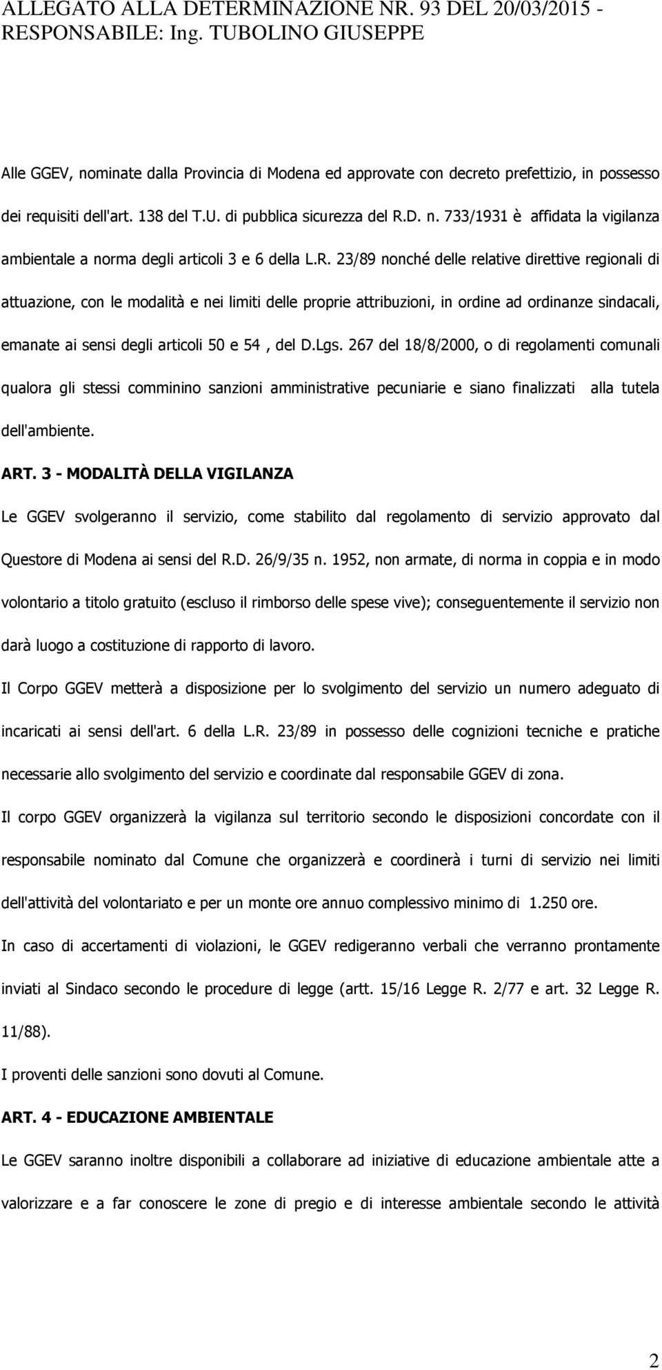 del D.Lgs. 267 del 18/8/2000, o di regolamenti comunali qualora gli stessi comminino sanzioni amministrative pecuniarie e siano finalizzati alla tutela dell'ambiente. ART.