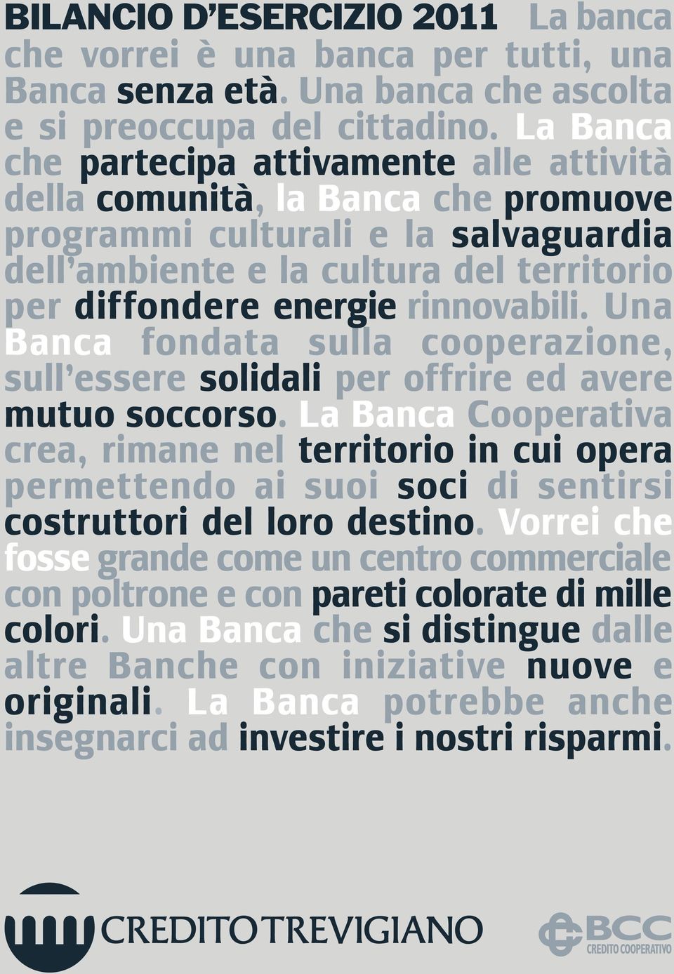 La Banca La Banca e che partecipa attivamente alle alle attività attività lla della comunità, la Banca la Banca che che promuove programmi culturali culturali e la e salvaguardia la dell ambiente e