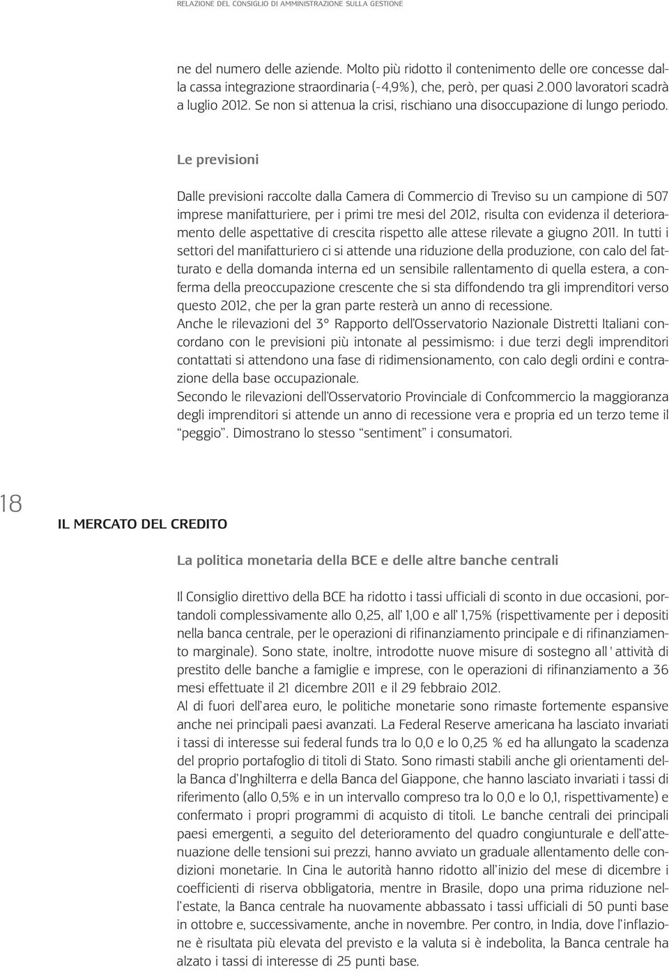 Se non si attenua la crisi, rischiano una disoccupazione di lungo periodo.