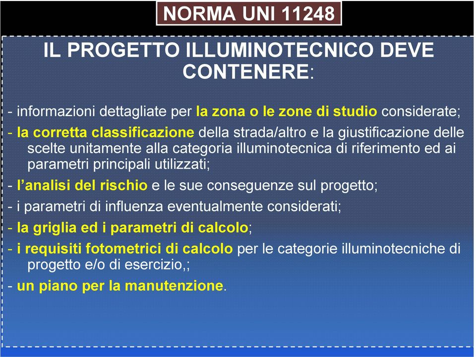 principali utilizzati; - l analisi del rischio e le sue conseguenze sul progetto; - i parametri di influenza eventualmente considerati; - la griglia