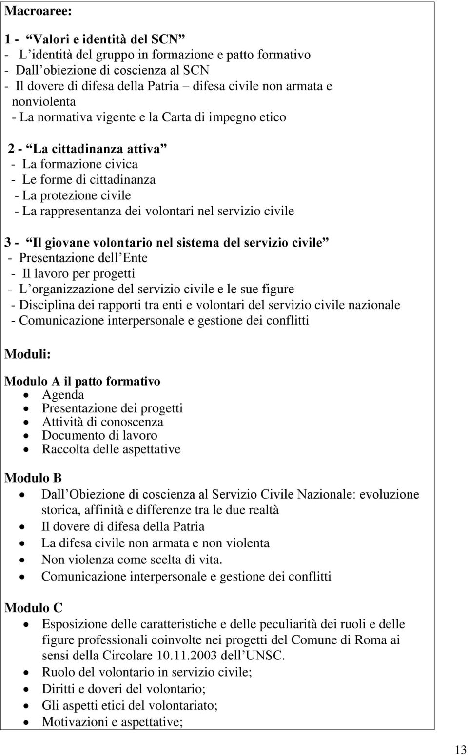 givane vlntari nel sistema del servizi civile - Presentazine dell Ente - Il lavr per prgetti - L rganizzazine del servizi civile e le sue figure - Disciplina dei rapprti tra enti e vlntari del