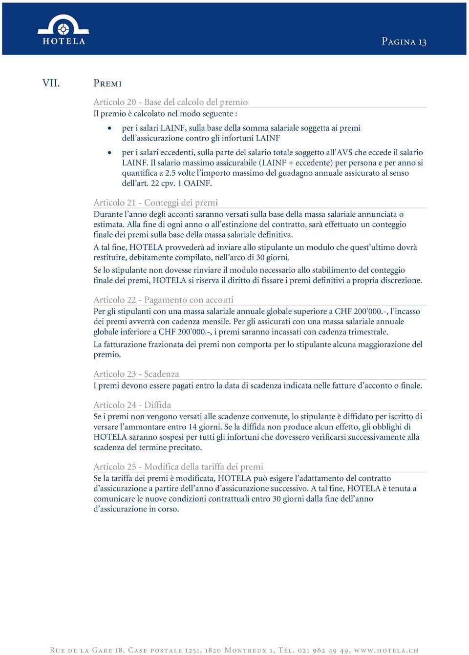 infortuni LAINF per i salari eccedenti, sulla parte del salario totale soggetto all AVS che eccede il salario LAINF.