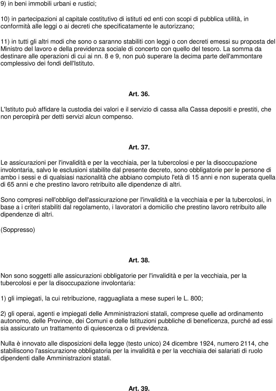 La somma da destinare alle operazioni di cui ai nn. 8 e 9, non può superare la decima parte dell'ammontare complessivo dei fondi dell'istituto. Art. 36.