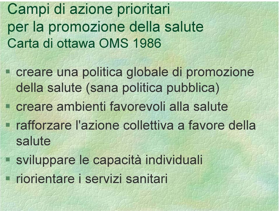 pubblica) creare ambienti favorevoli alla salute rafforzare l'azione collettiva