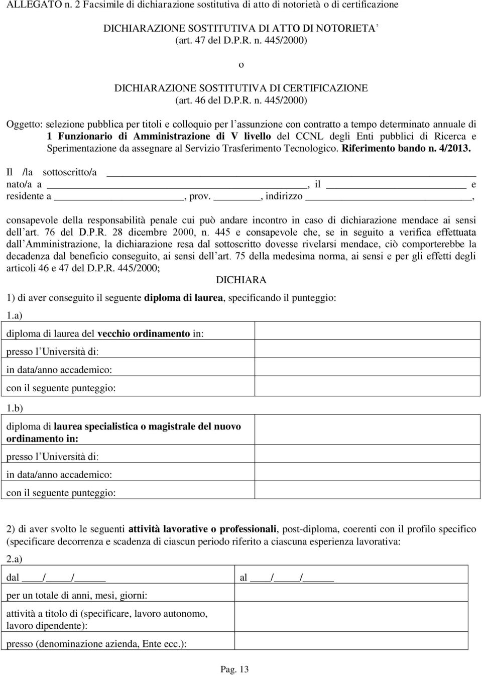 445/2000) Oggetto: selezione pubblica per titoli e colloquio per l assunzione con contratto a tempo determinato annuale di 1 Funzionario di Amministrazione di V livello del CCNL degli Enti pubblici