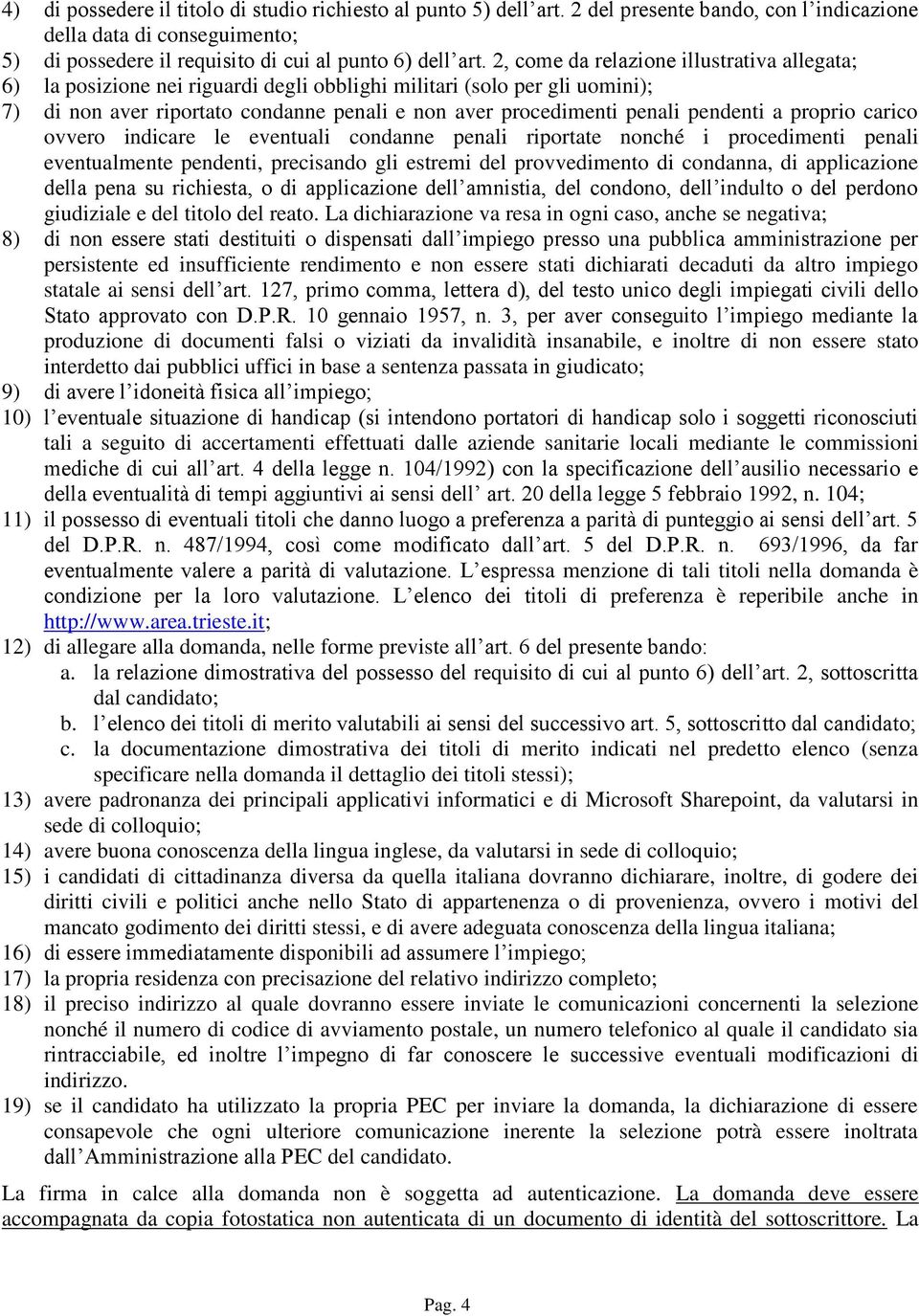 pendenti a proprio carico ovvero indicare le eventuali condanne penali riportate nonché i procedimenti penali eventualmente pendenti, precisando gli estremi del provvedimento di condanna, di