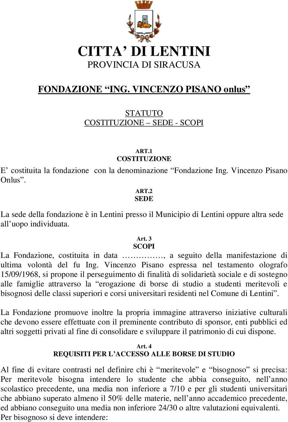 3 SCOPI La Fondazione, costituita in data, a seguito della manifestazione di ultima volontà del fu Ing.