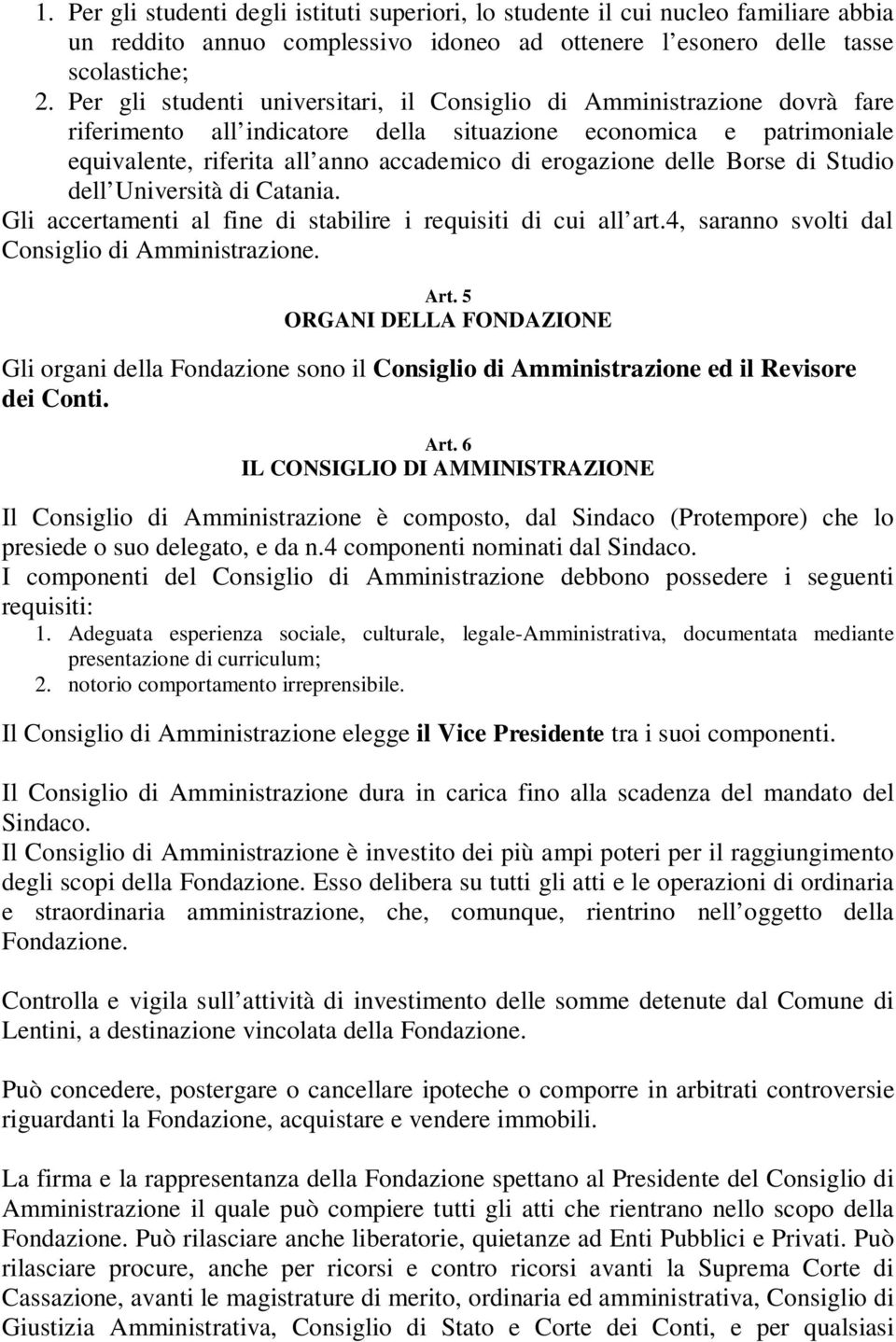 delle Borse di Studio dell Università di Catania. Gli accertamenti al fine di stabilire i requisiti di cui all art.4, saranno svolti dal Consiglio di Amministrazione. Art.