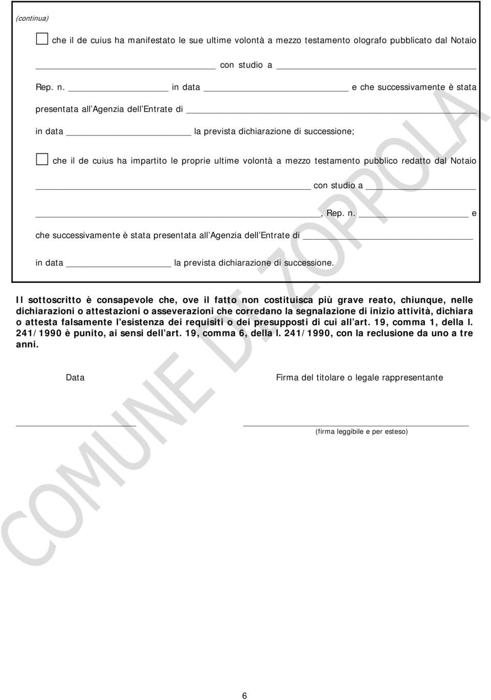 testamento pubblico redatto dal Notaio con studio a, Rep. n. e che successivamente è stata presentata all Agenzia dell Entrate di in data la prevista dichiarazione di successione.