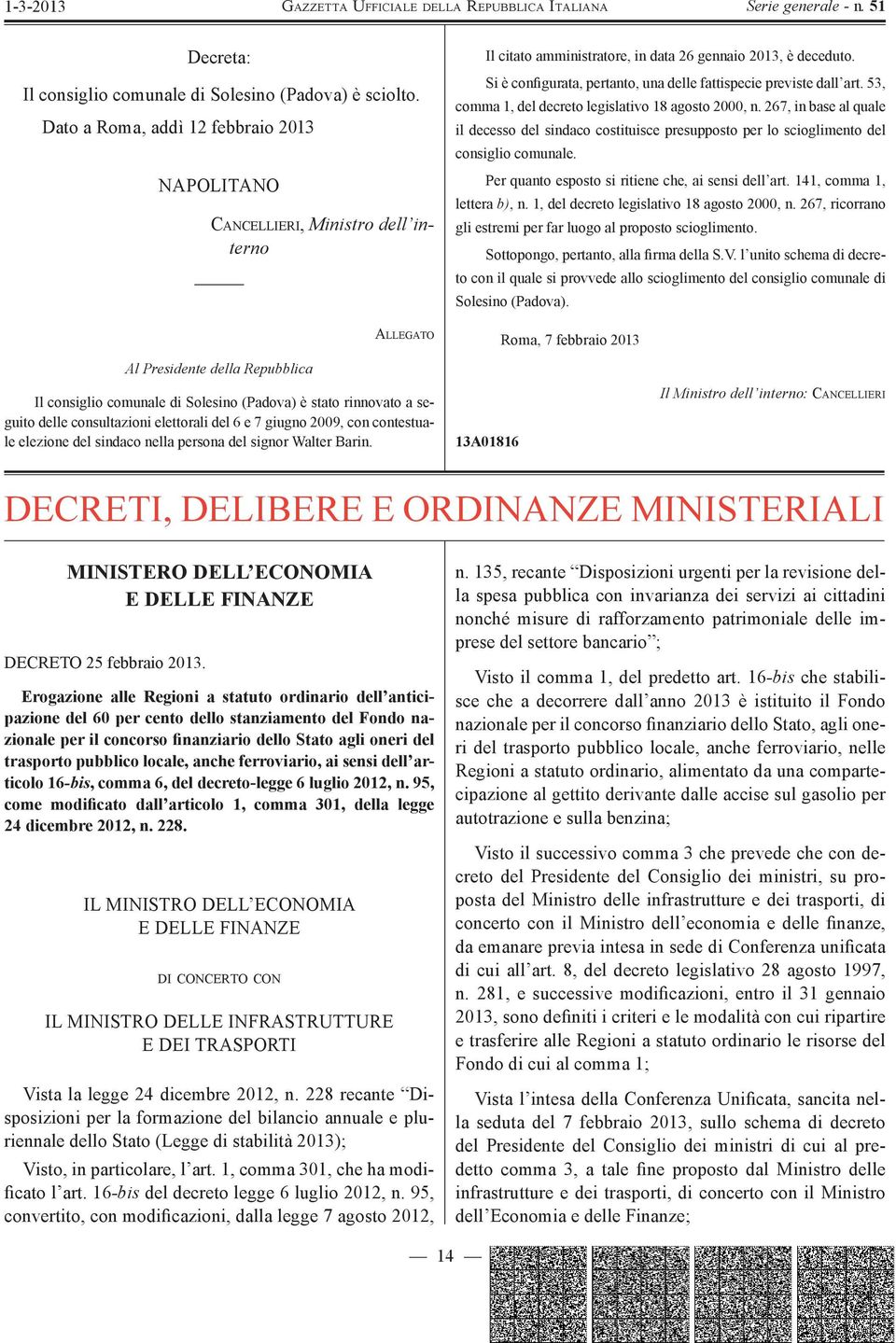 Si è configurata, pertanto, una delle fattispecie previste dall art. 53, comma 1, del decreto legislativo 18 agosto 2000, n.