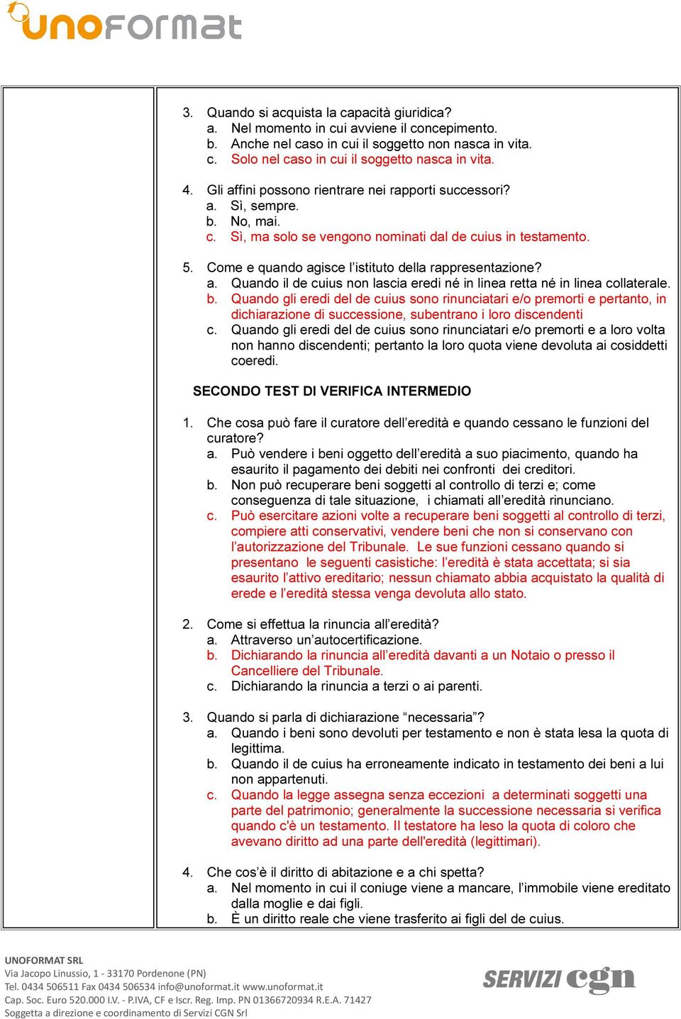 Come e quando agisce l istituto della rappresentazione? a. Quando il de cuius non lascia eredi né in linea retta né in linea collaterale. b.