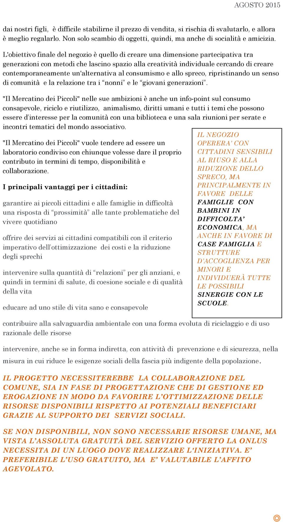 un'alternativa al consumismo e allo spreco, ripristinando un senso di comunità e la relazione tra i nonni e le giovani generazioni.