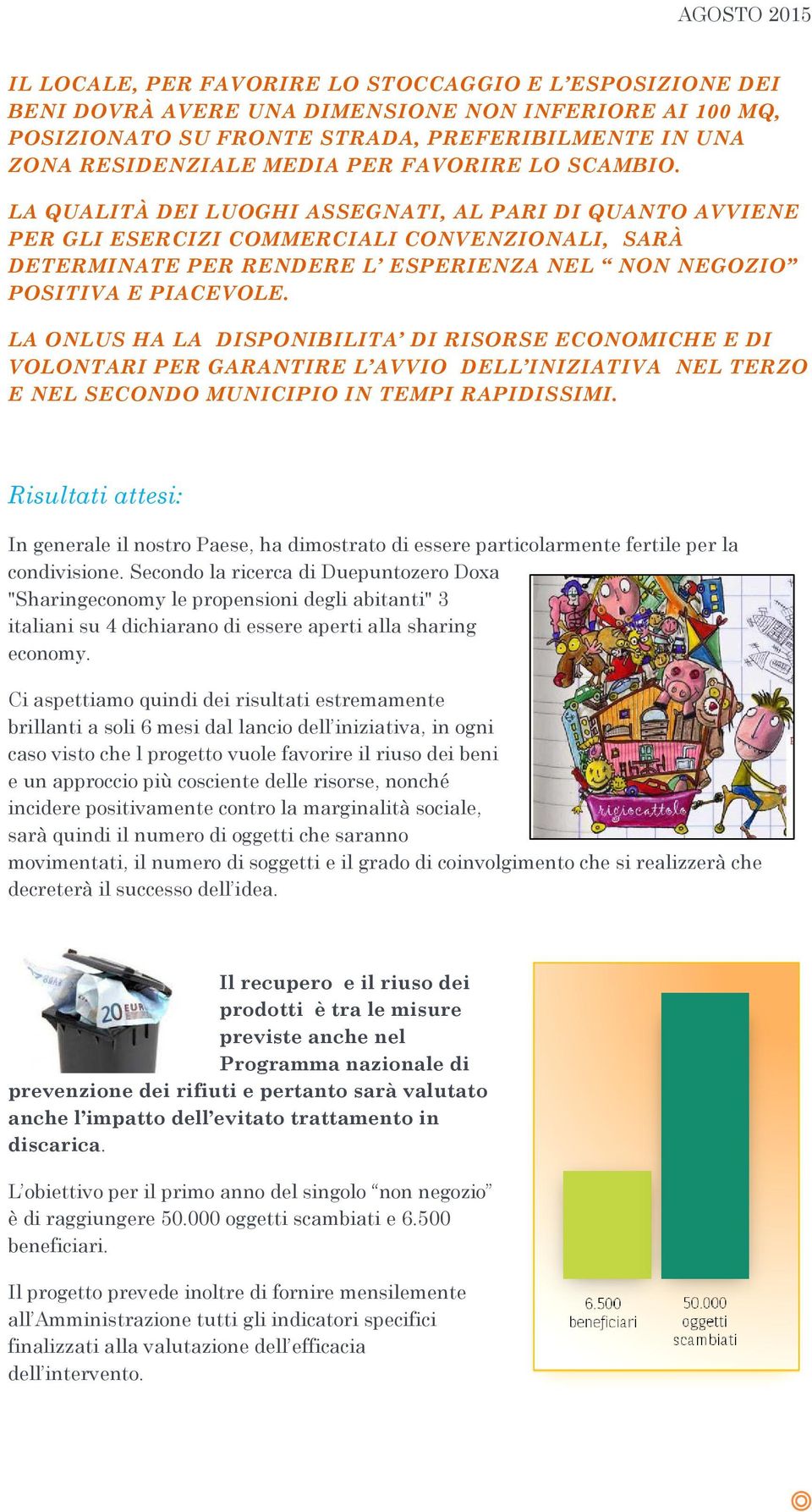 LA QUALITÀ DEI LUOGHI ASSEGNATI, AL PARI DI QUANTO AVVIENE PER GLI ESERCIZI COMMERCIALI CONVENZIONALI, SARÀ DETERMINATE PER RENDERE L ESPERIENZA NEL NON NEGOZIO POSITIVA E PIACEVOLE.