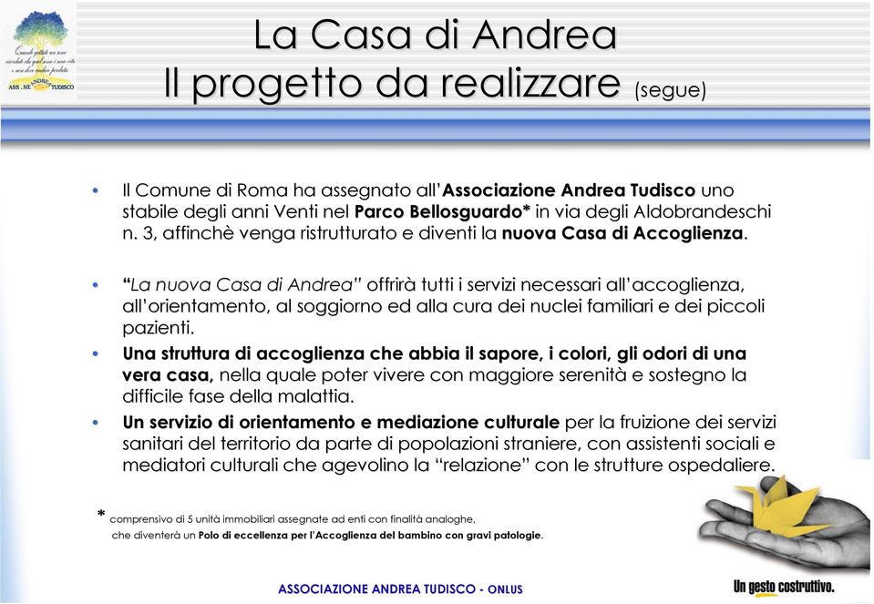 La nuova Casa di Andrea offrirà tutti i servizi necessari all accoglienza, accoglienza, all orientamento, al soggiorno ed alla cura dei nuclei familiari e dei d piccoli pazienti.