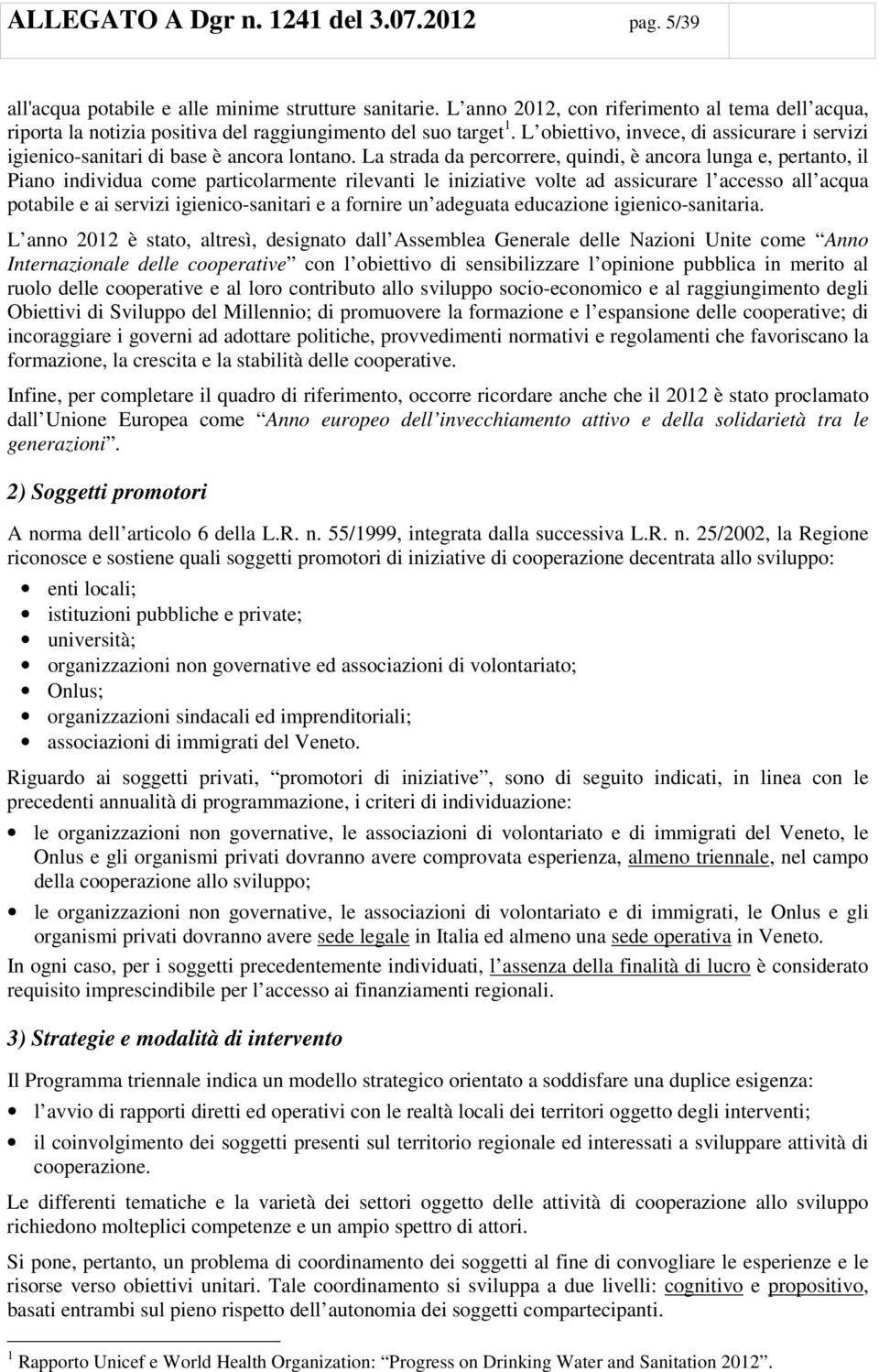 L obiettivo, invece, di assicurare i servizi igienico-sanitari di base è ancora lontano.