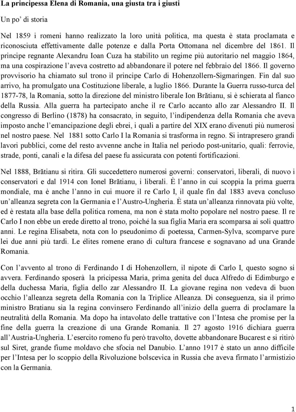 Il principe regnante Alexandru Ioan Cuza ha stabilito un regime più autoritario nel maggio 1864, ma una cospirazione l aveva costretto ad abbandonare il potere nel febbraio del 1866.