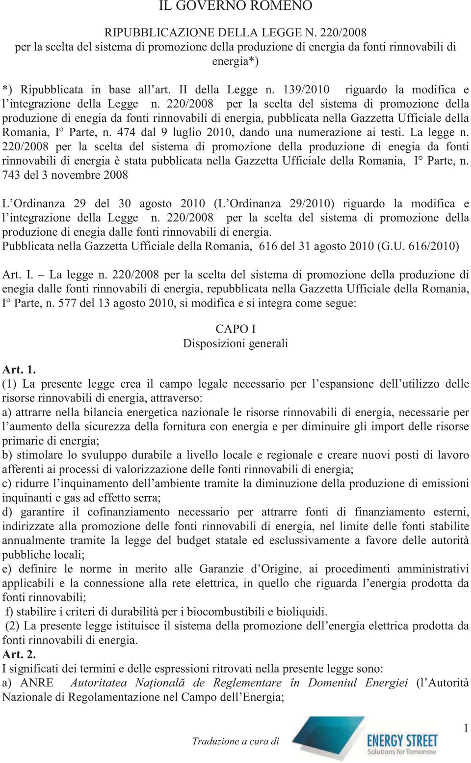 220/2008 per la scelta del sistema di promozione della produzione di enegia da fonti rinnovabili di energia, pubblicata nella Gazzetta Ufficiale della Romania, I Parte, n.