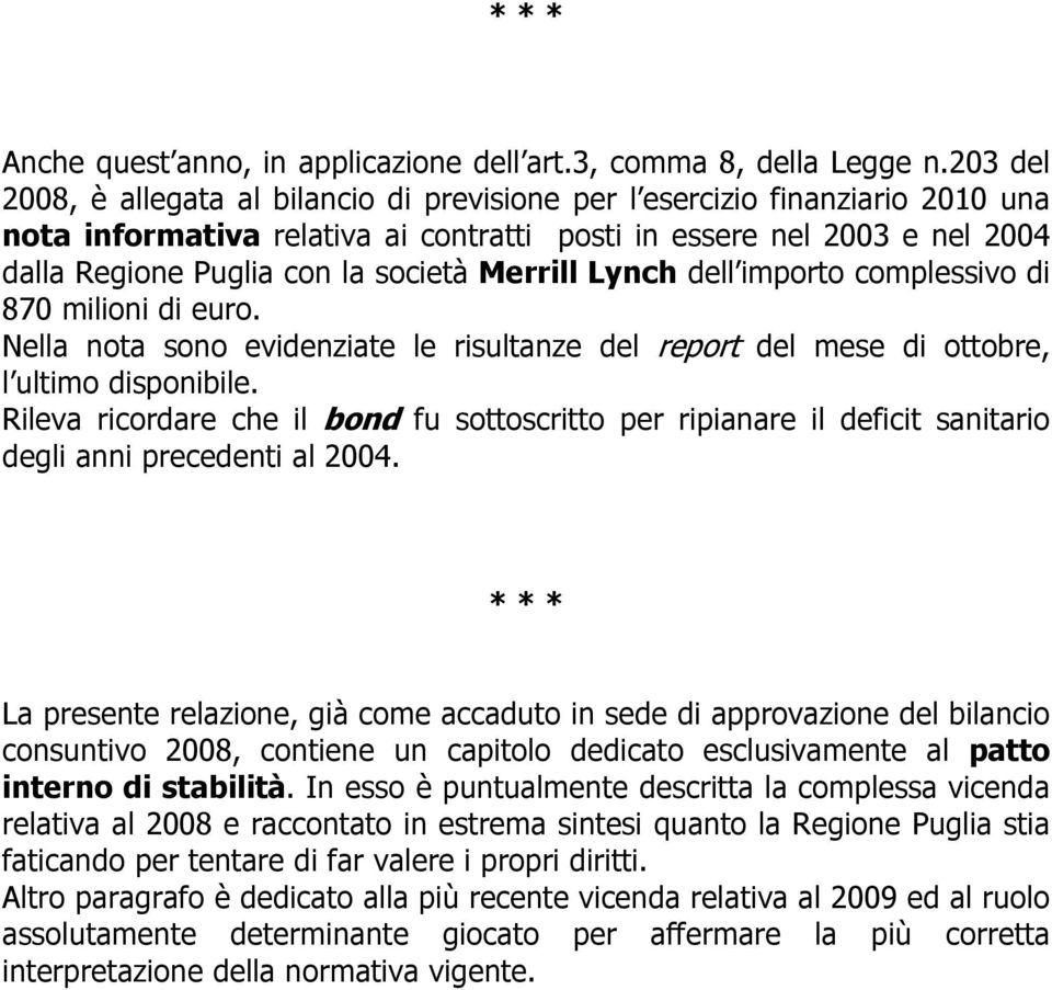 Merrill Lynch dell importo complessivo di 870 milioni di euro. Nella nota sono evidenziate le risultanze del report del mese di ottobre, l ultimo disponibile.