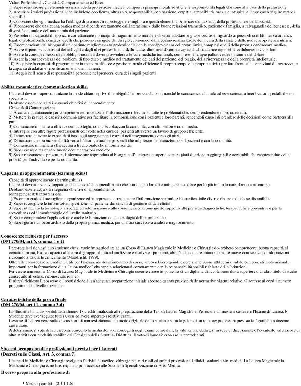 2) Acquisire i valori professionali che includono eccellenza, altruismo, responsabilità, compassione, empatia, attendibilità, onestà e integrità, e l'impegno a seguire metodi scientifici.