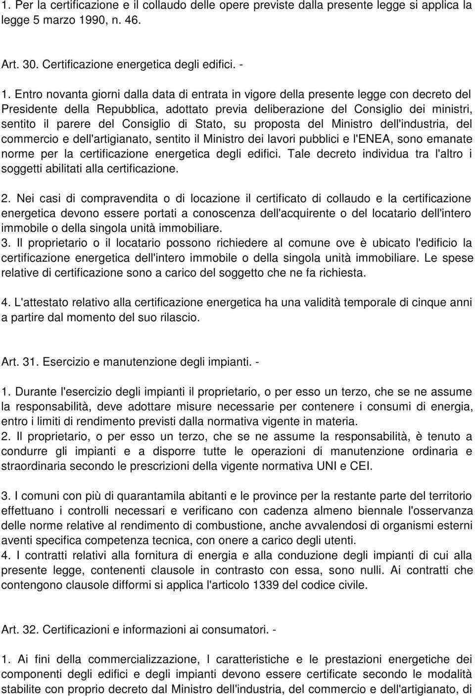 Consiglio di Stato, su proposta del Ministro dell'industria, del commercio e dell'artigianato, sentito il Ministro dei lavori pubblici e l'enea, sono emanate norme per la certificazione energetica