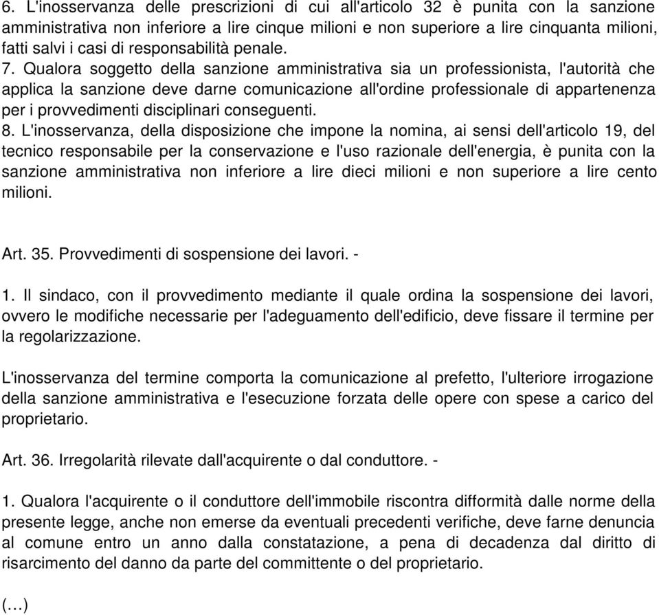 Qualora soggetto della sanzione amministrativa sia un professionista, l'autorità che applica la sanzione deve darne comunicazione all'ordine professionale di appartenenza per i provvedimenti