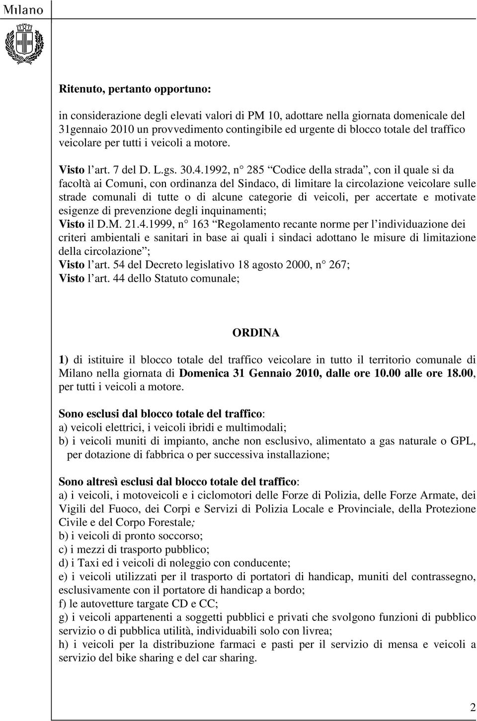 1992, n 285 Codice della strada, con il quale si da facoltà ai Comuni, con ordinanza del Sindaco, di limitare la circolazione veicolare sulle strade comunali di tutte o di alcune categorie di