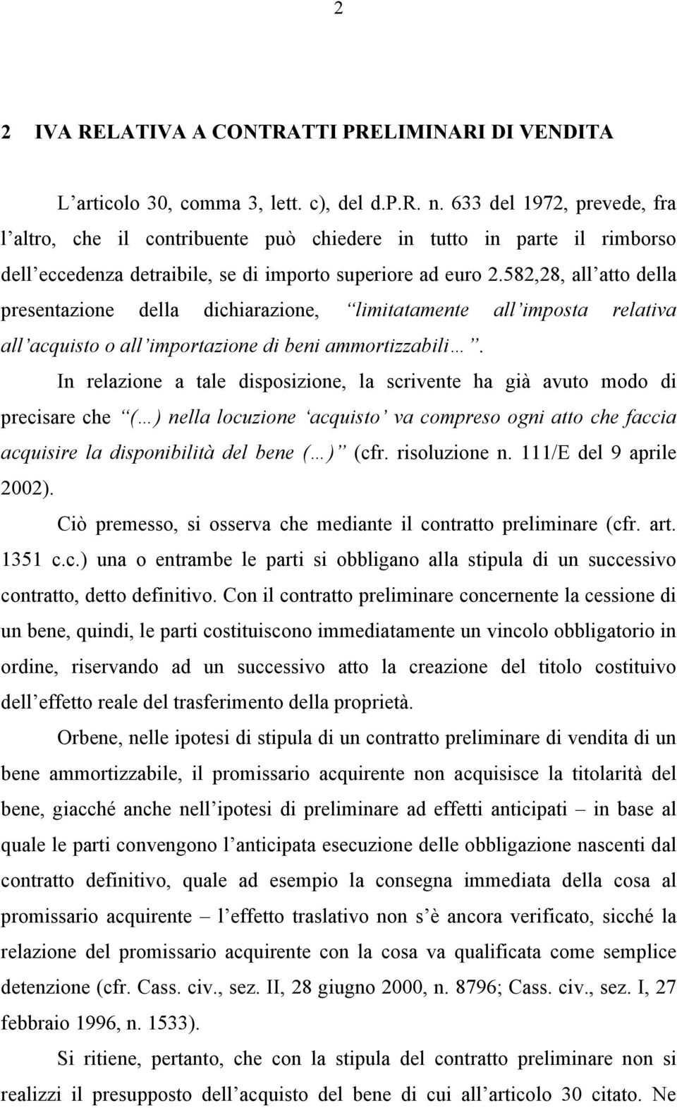 582,28, all atto della presentazione della dichiarazione, limitatamente all imposta relativa all acquisto o all importazione di beni ammortizzabili.