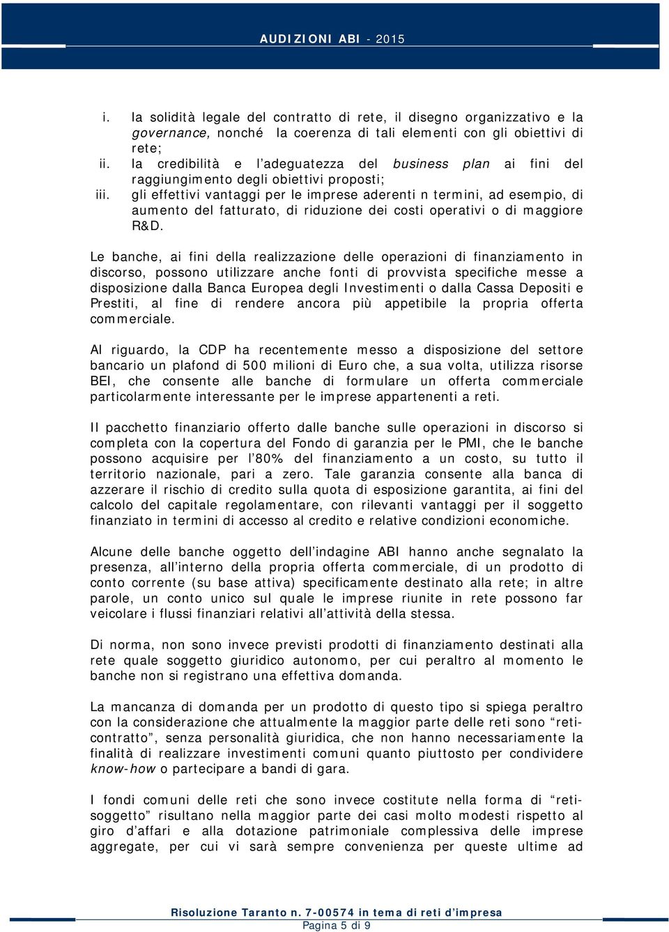 gli effettivi vantaggi per le imprese aderenti n termini, ad esempio, di aumento del fatturato, di riduzione dei costi operativi o di maggiore R&D.