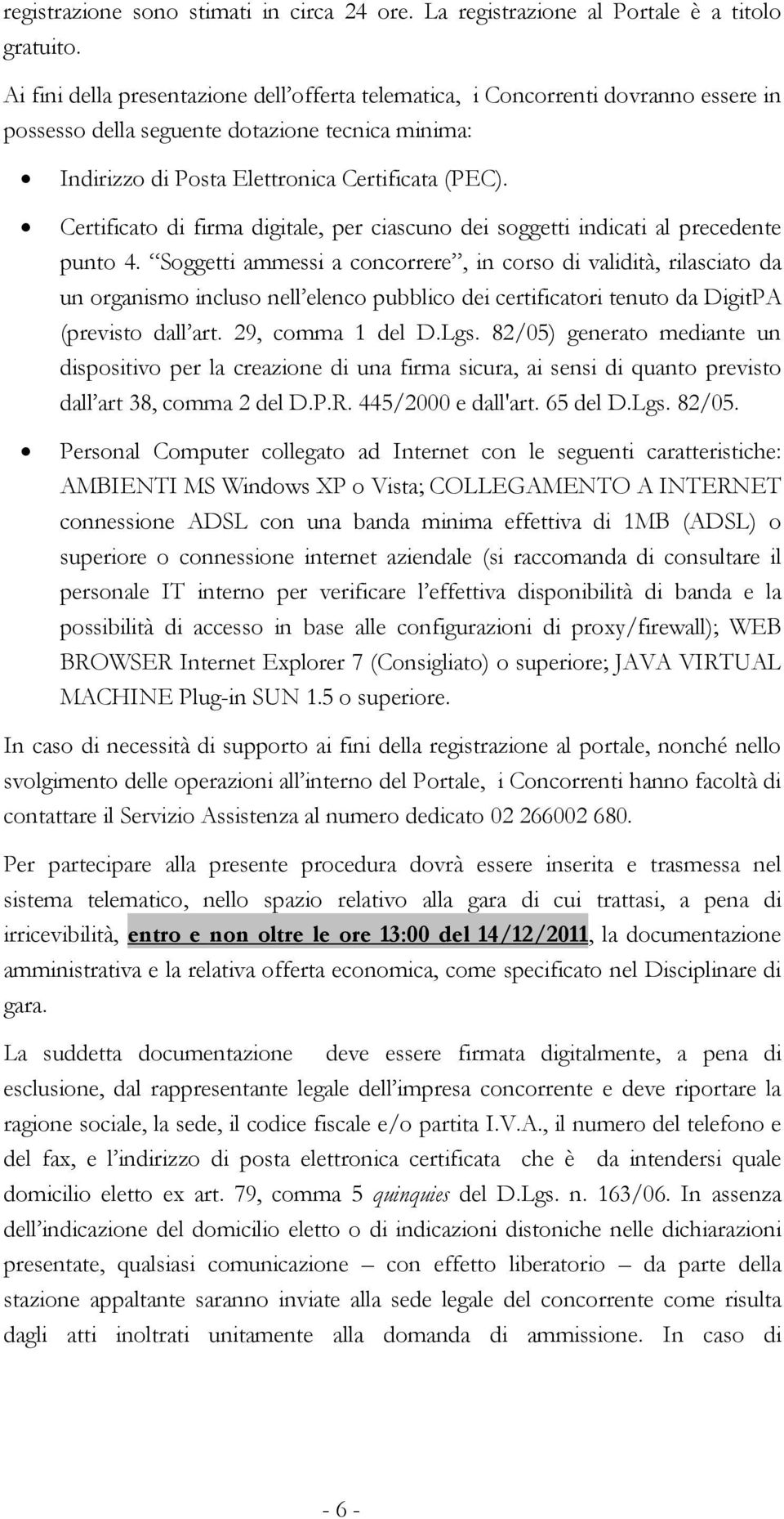 Certificato di firma digitale, per ciascuno dei soggetti indicati al precedente punto 4.