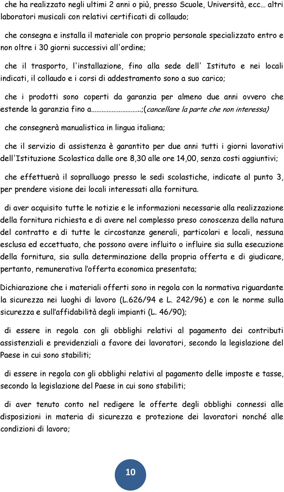 a suo carico; che i prodotti sono coperti da garanzia per almeno due anni ovvero che estende la garanzia fino a.