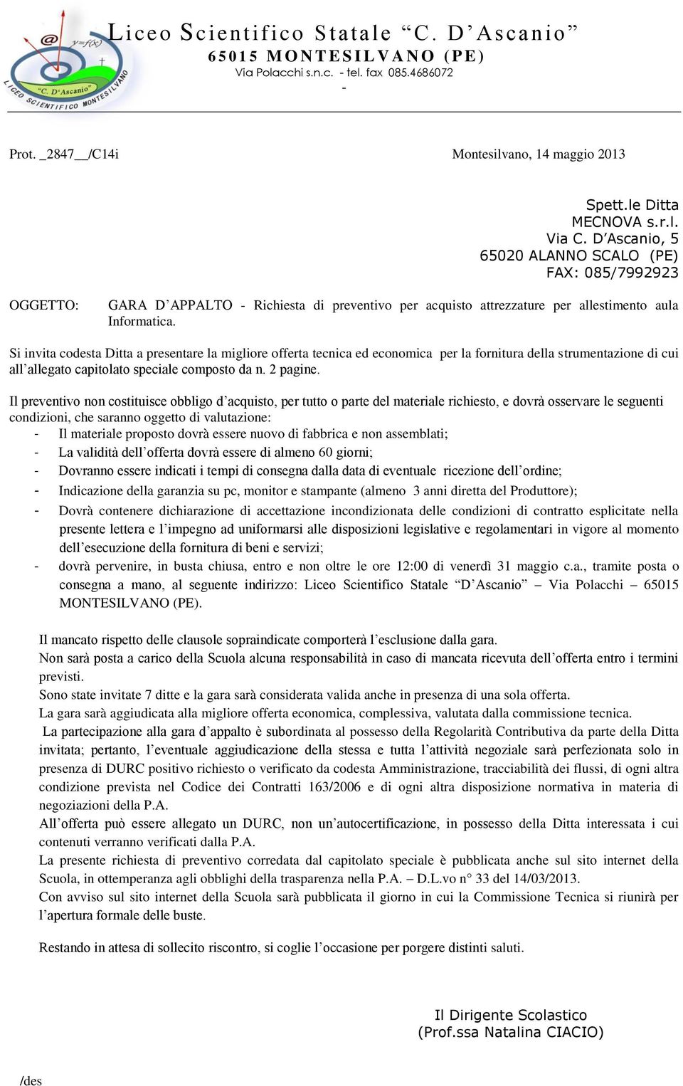 validità dell offerta dovrà essere di almeno 60 giorni; Dovranno essere indicati i tempi di consegna dalla data di eventuale ricezione