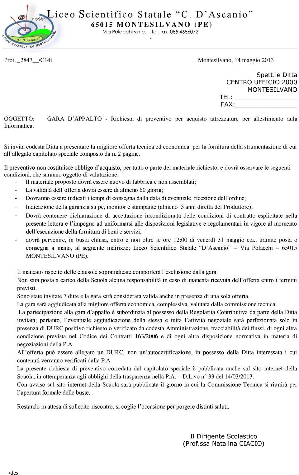 validità dell offerta dovrà essere di almeno 60 giorni; Dovranno essere indicati i tempi di consegna dalla data di eventuale