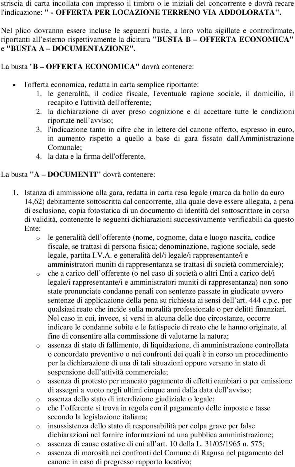 La busta "B OFFERTA ECONOMICA" dvrà cntenere: l'fferta ecnmica, redatta in carta semplice riprtante: 1.