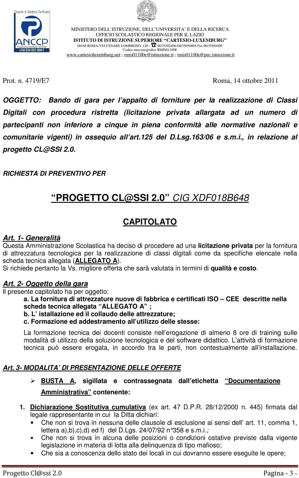 479/E7 Roma, 4 ottobre 20 OGGETTO: Bando di gara per l appalto di forniture per la realizzazione di Classi Digitali con procedura ristretta (licitazione privata allargata ad un numero di partecipanti