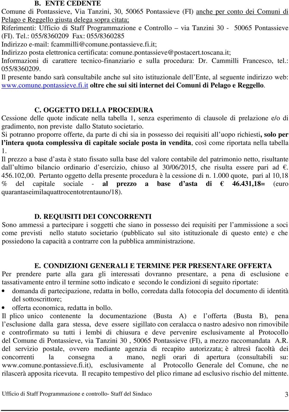 pontassieve@postacert.toscana.it; Informazioni di carattere tecnico-finanziario e sulla procedura: Dr. Cammilli Francesco, tel.: 055/8360209.