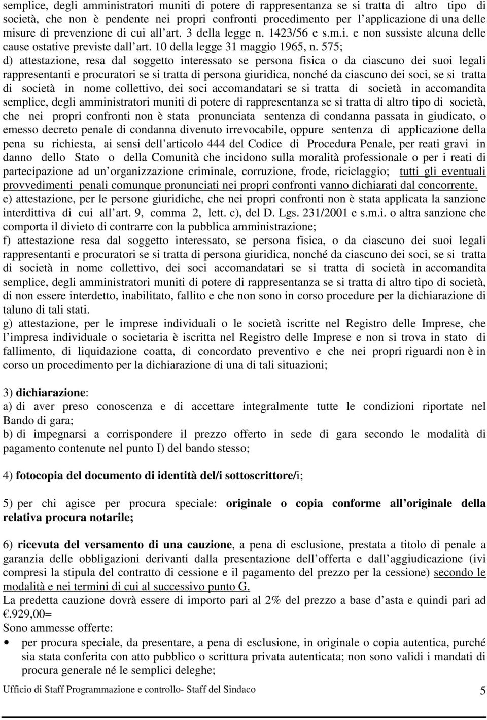 575; d) attestazione, resa dal soggetto interessato se persona fisica o da ciascuno dei suoi legali rappresentanti e procuratori se si tratta di persona giuridica, nonché da ciascuno dei soci, se si