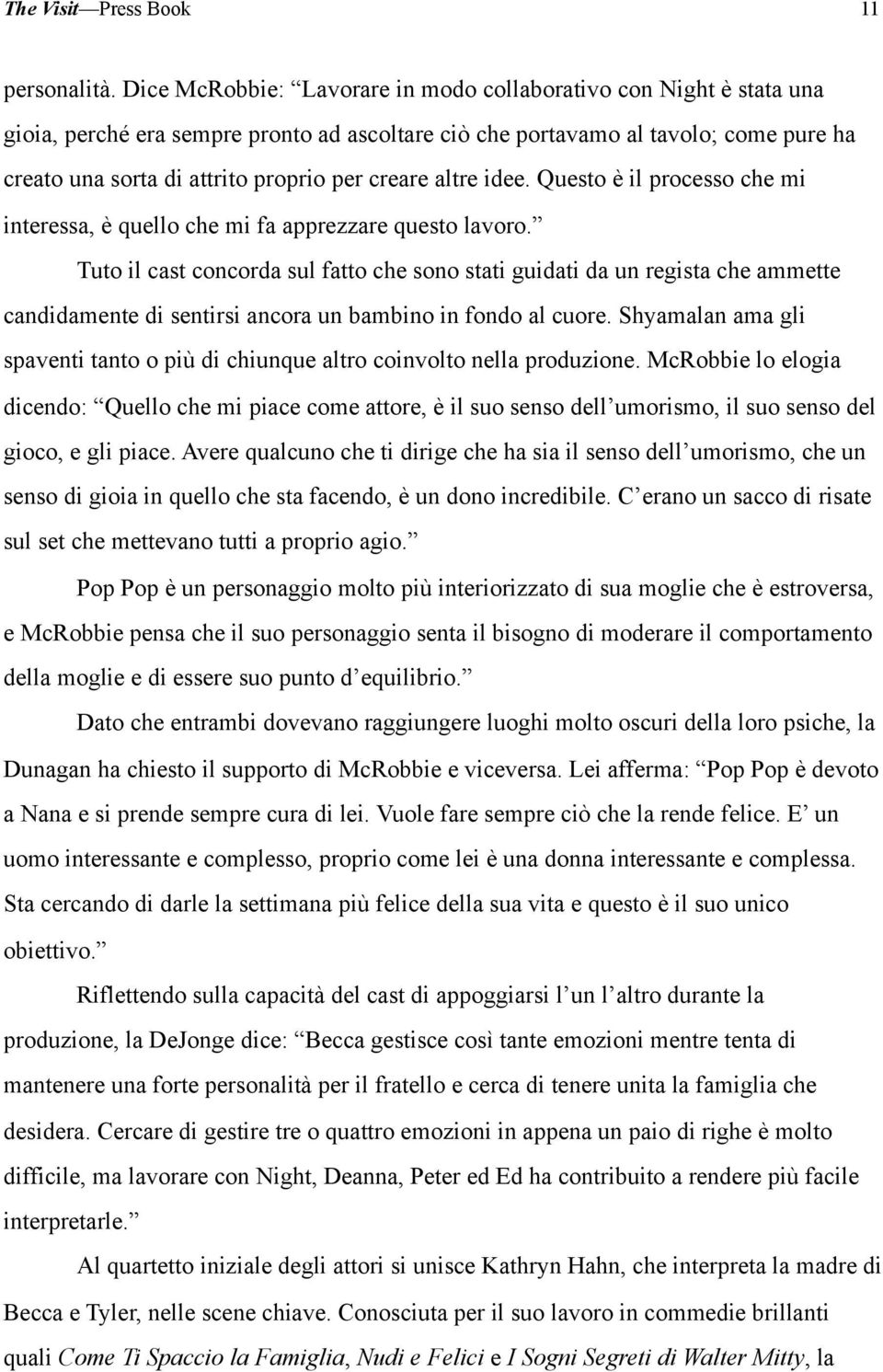 creare altre idee. Questo è il processo che mi interessa, è quello che mi fa apprezzare questo lavoro.