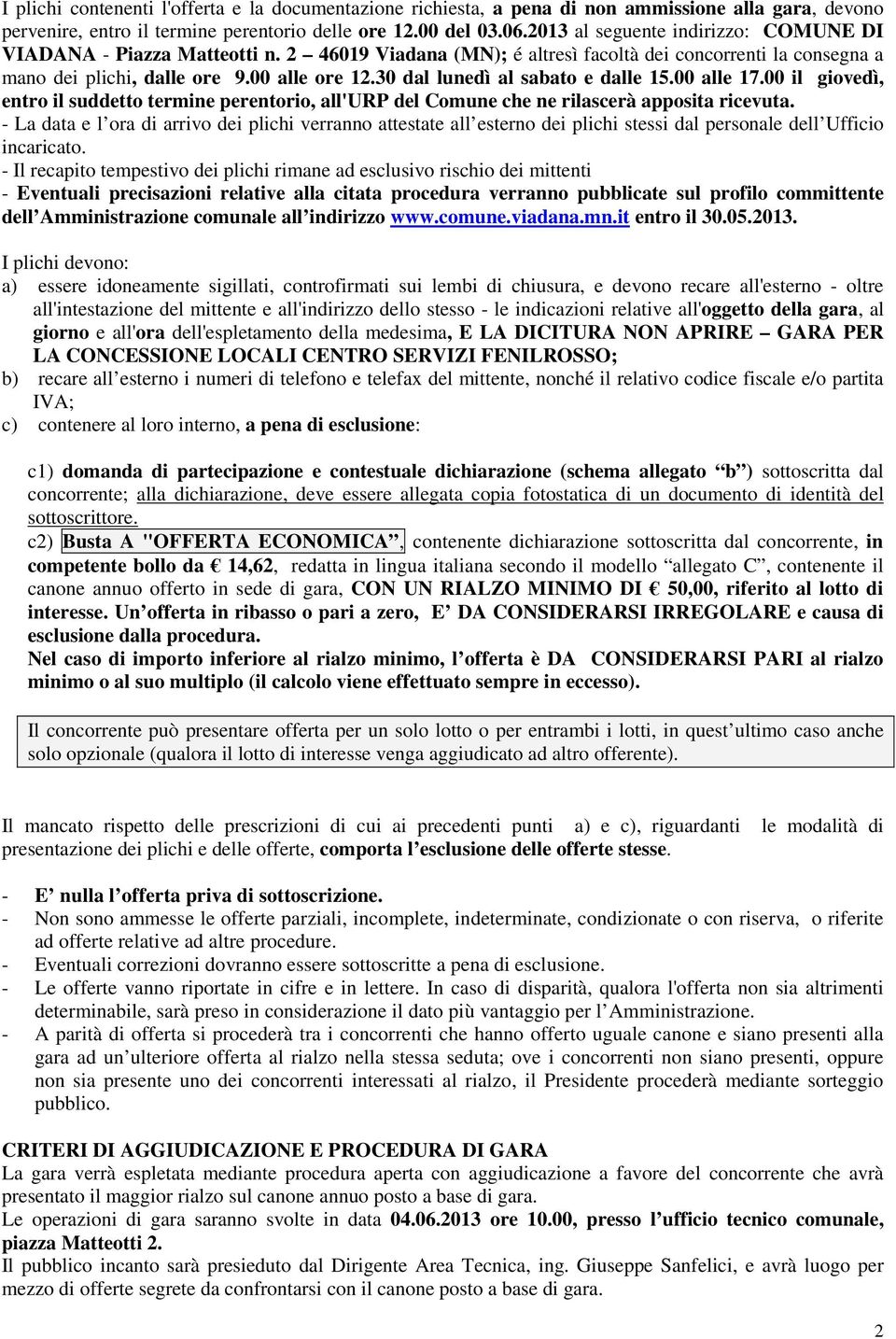 30 dal lunedì al sabato e dalle 15.00 alle 17.00 il giovedì, entro il suddetto termine perentorio, all'urp del Comune che ne rilascerà apposita ricevuta.