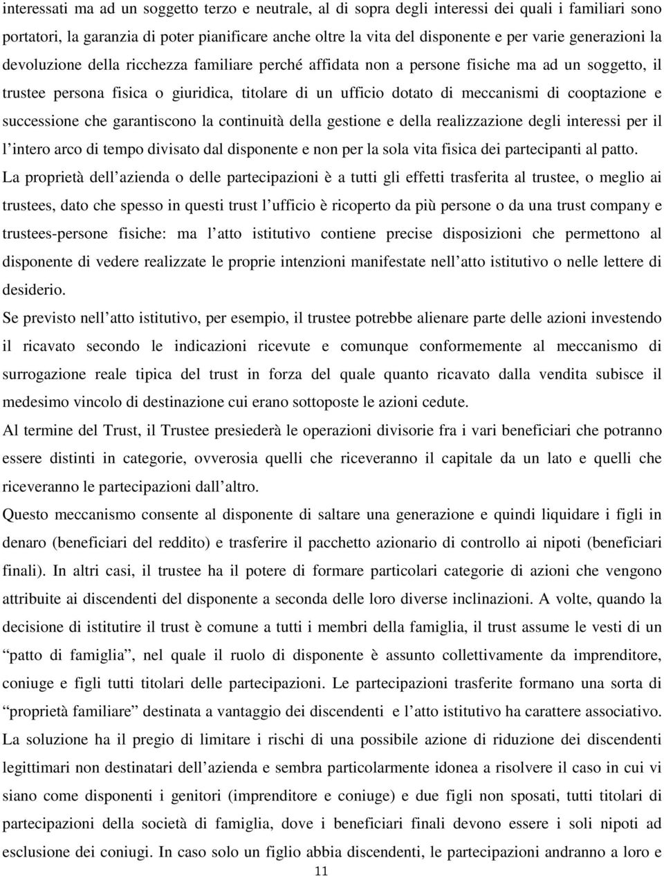 cooptazione e successione che garantiscono la continuità della gestione e della realizzazione degli interessi per il l intero arco di tempo divisato dal disponente e non per la sola vita fisica dei