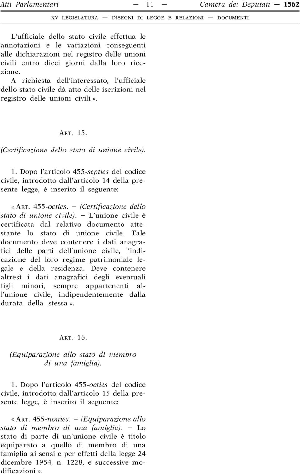 1. Dopo l articolo 455-septies del codice civile, introdotto dall articolo 14 della presente legge, è inserito il seguente: «ART. 455-octies. (Certificazione dello stato di unione civile).