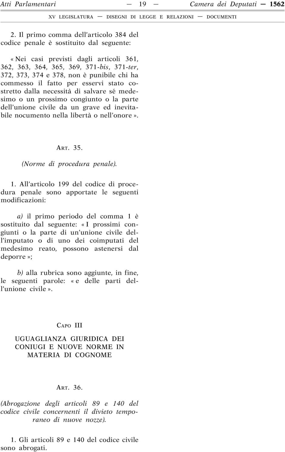 ha commesso il fatto per esservi stato costretto dalla necessità di salvare sé medesimo o un prossimo congiunto o la parte dell unione civile da un grave ed inevitabile nocumento nella libertà o nell