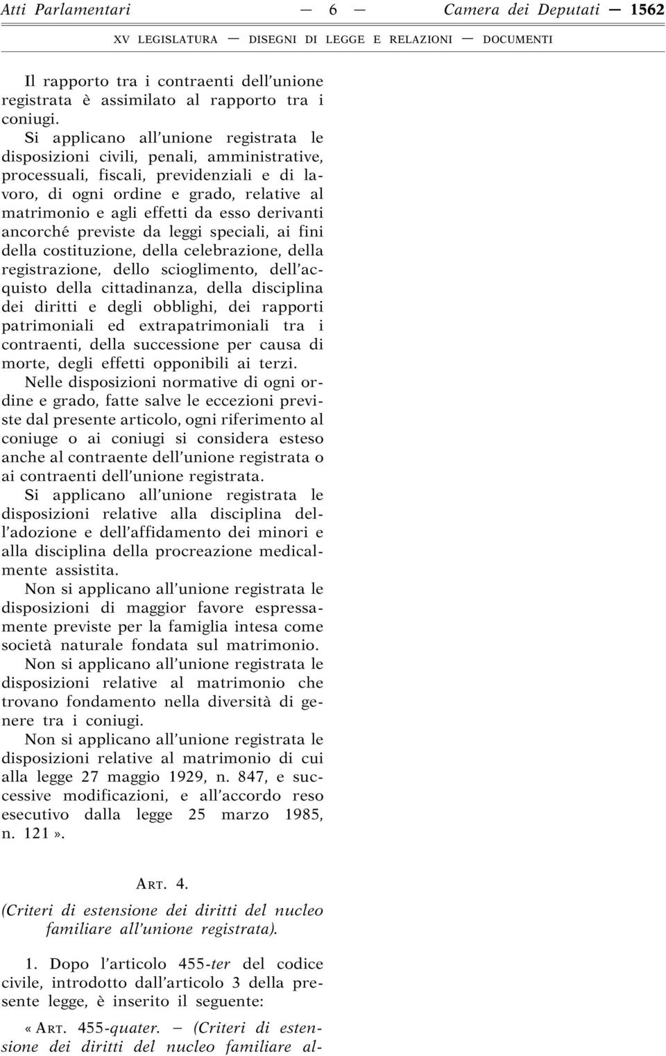 esso derivanti ancorché previste da leggi speciali, ai fini della costituzione, della celebrazione, della registrazione, dello scioglimento, dell acquisto della cittadinanza, della disciplina dei