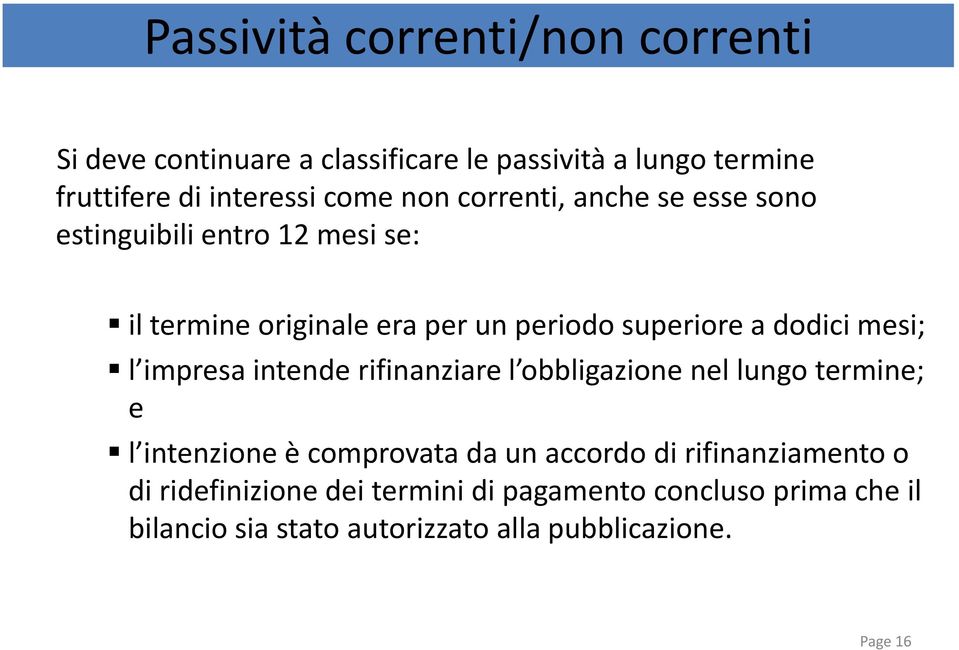 mesi; l impresa intende rifinanziare l obbligazione nel lungo termine; e l intenzione è comprovata da un accordo di