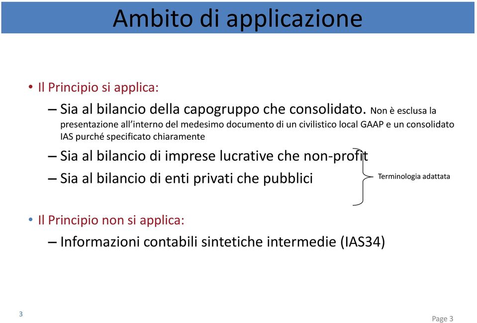 IAS purché specificato chiaramente Sia al bilancio di imprese lucrative che non-profit Sia al bilancio di enti