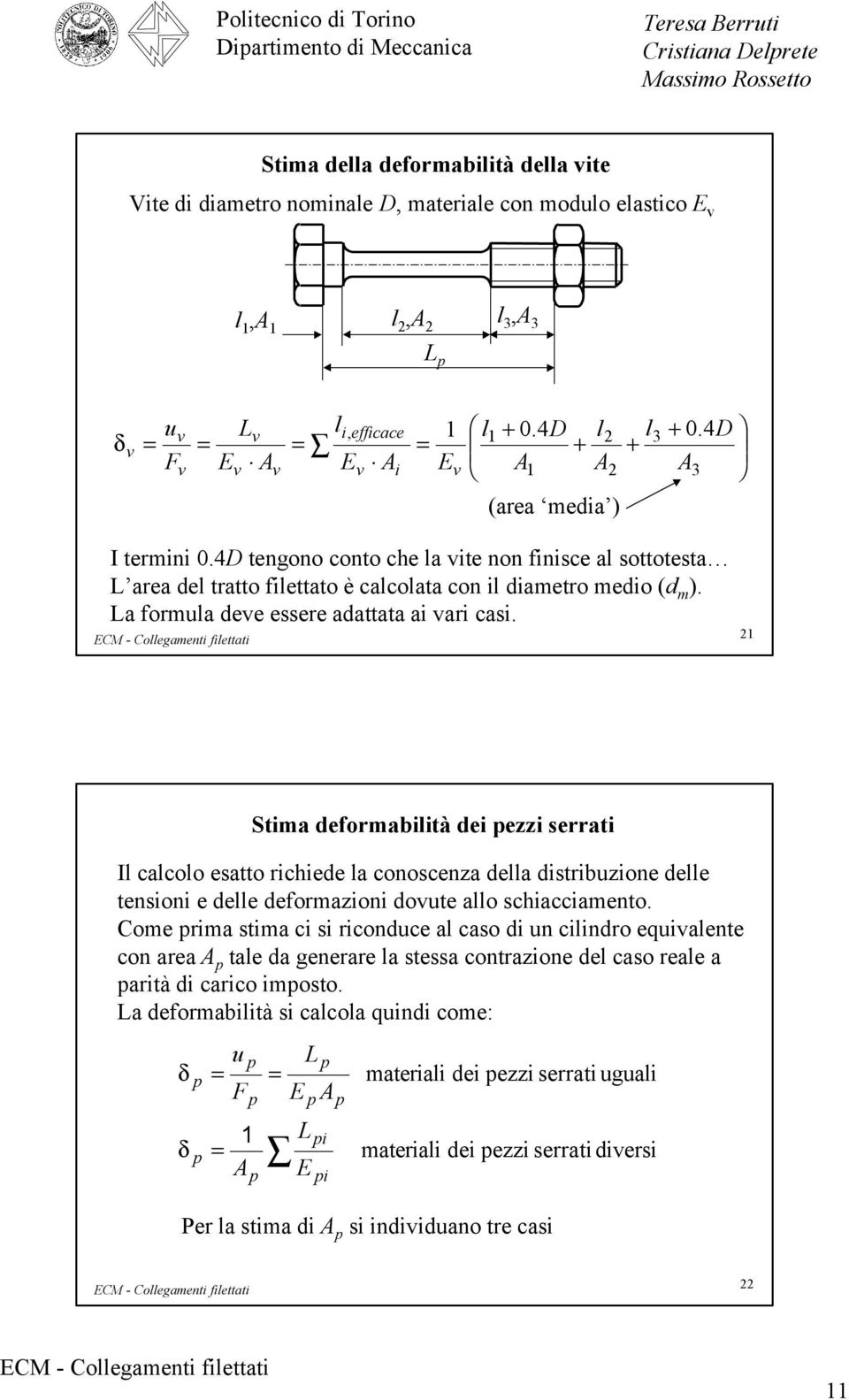 1 St deforbltà de ezz serrt Il clcolo estto rchede l conoscenz dell dstrbuzone delle tenson e delle deforzon doute llo schccento.