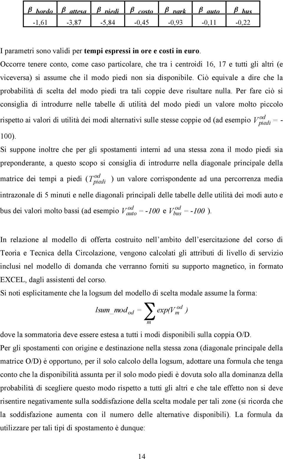 Ciò equivale a dire che la probabilità di scelta del mo piedi tra tali coppie deve risultare nulla.