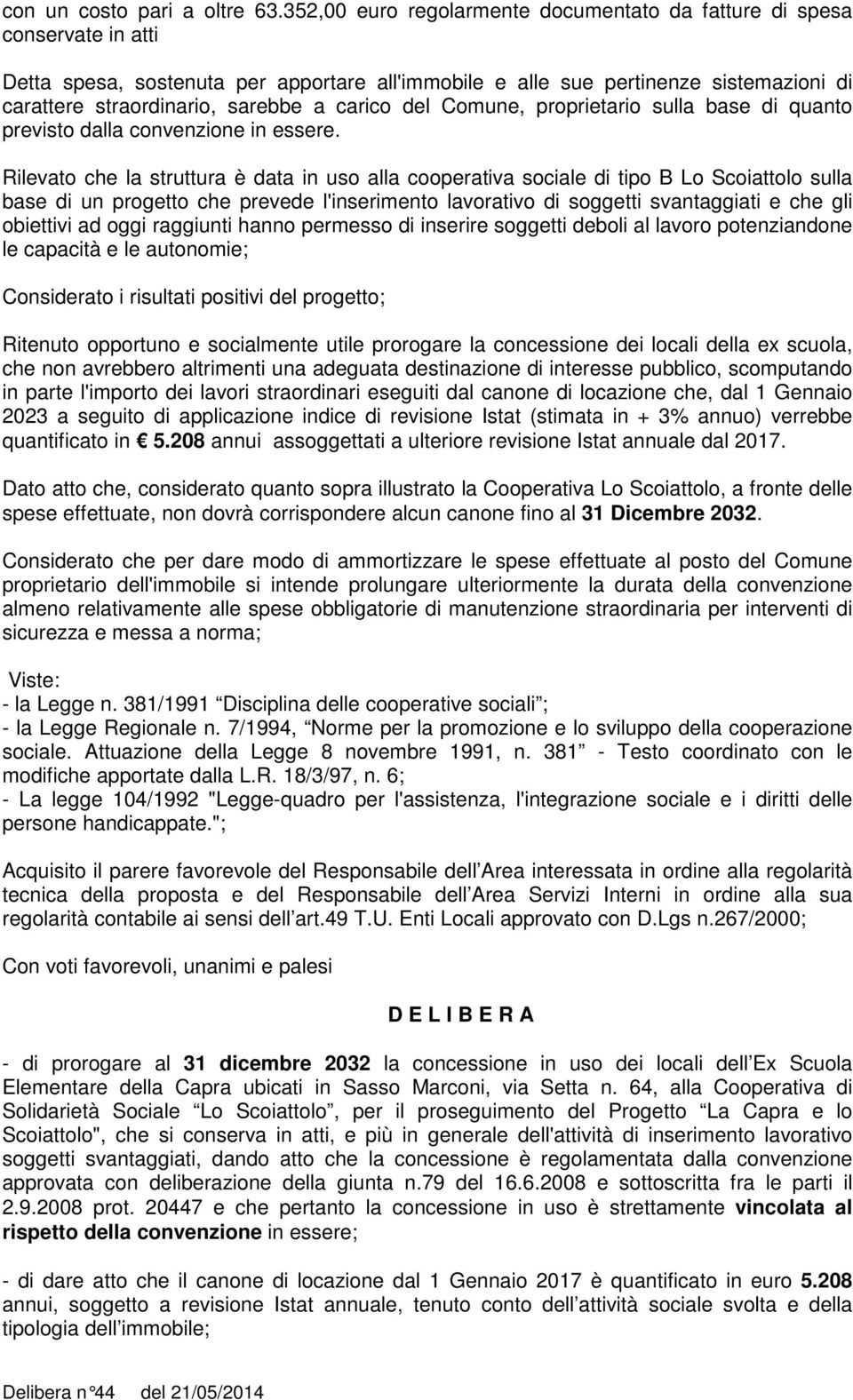 carico del Comune, proprietario sulla base di quanto previsto dalla convenzione in essere.